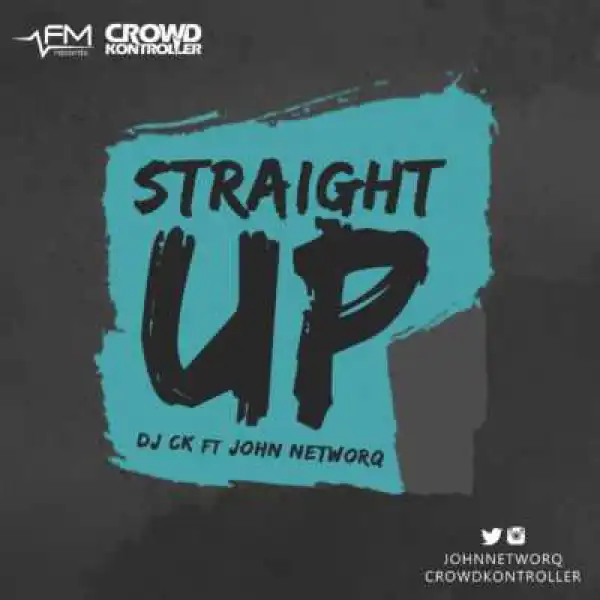 John NetworQ - “Straight Up” (ft. DJ CK)